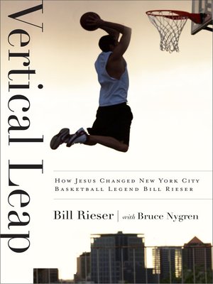 cover image of Vertical Leap: How Jesus found New York City Basketball Legend Bill Rieser